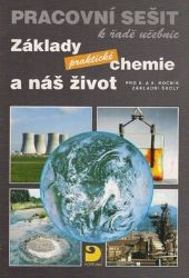 Základy praktické chemie a náš život - Pracovní sešit po 8. a 9. ročník ZŠ Základy praktické chemie a náš život - Pracovní sešit po 8. a 9. ročník ZŠ