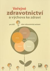 Veřejné zdravotnictví a výchova ke zdraví pro střední zdravotnické školy Veřejné zdravotnictví a výchova ke zdraví pro střední zdravotnické školy