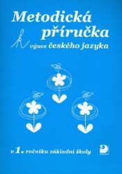 Metodická příručka k výuce Českého jazyka v 1. ročníku ZŠ Metodická příručka k výuce Českého jazyka v 1. ročníku ZŠ