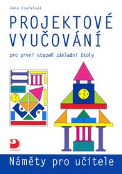 Projektové vyučování pro 1. stupeň ZŠ - náměty pro učitele Projektové vyučování pro 1. stupeň ZŠ - náměty pro učitele