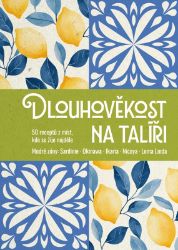 Dlouhověkost na talíři - 50 receptů z míst, kde se žije nejdéle - neuveden - Zdravá výživa Dlouhověkost na talíři - 50 receptů z míst, kde se žije nejdéle