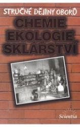 Stručné dějiny oborů - Chemie, ekologie, sklářství - Barbora Doušová - Učebnice a jazyky Stručné dějiny oborů - Chemie, ekologie, sklářství