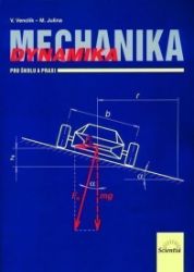 Mechanika - Dynamika pro školu a praxi - Vladimír Venclík,Miloslav Julina - Technika a mechanika Mechanika - Dynamika pro školu a praxi