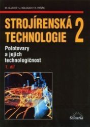 Strojírenská technologie 2, 1.díl - Miroslav Hluchý - Strojírenství Strojírenská technologie 2, 1.díl