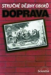 Stručné dějiny oborů - Doprava - Milan Hlavačka - Technika a mechanika Stručné dějiny oborů - Doprava