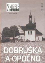 Zmizelé Čechy - Dobruška a Opočno - Josef Ptáček - Dějiny umění Zmizelé Čechy - Dobruška a Opočno
