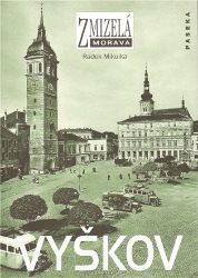 Zmizelá Morava - Vyškov - Radek Mikulka - Literatura faktu Zmizelá Morava - Vyškov