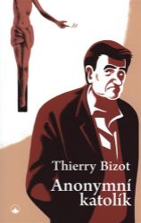 Anonymní katolík - Thierry Bizot - Biografie a autobiografie Anonymní katolík