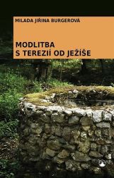 Modlitba s Terezií od Ježíše - Milada Jiřina Burgerová - Křesťanství Modlitba s Terezií od Ježíše