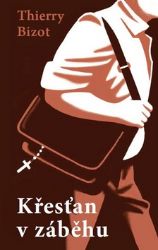 Křesťan v záběhu - Thierry Bizot - Česká a slovenská beletrie Křesťan v záběhu