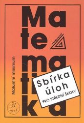 Maturitní minimum - sbírka úloh z matematiky pro střední školy Maturitní minimum - sbírka úloh z matematiky pro střední školy