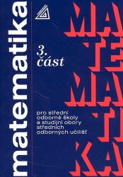 Matematika pro SOŠ a studijní obory SOU - 3.část - Oldřich Odvárko - Matematika Matematika pro SOŠ a studijní obory SOU - 3.část
