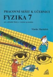 Fyzika 7 pro základní školy a víceletá gymnázia - Pracovní sešit - Martin Macháček - 7. třída Fyzika 7 pro základní školy a víceletá gymnázia - Pracovní sešit