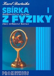 Sbírka řešených úloh z fyziky pro střední školy I - Mechanika - Karel Bartuška - Fyzika Sbírka řešených úloh z fyziky pro střední školy I (Mechanika)