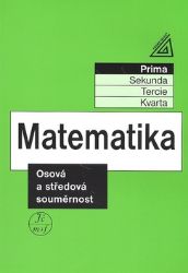 Matematika pro nižší ročníky víceletých gymnázií - Osová a středová souměrnost - Jiří Heřman - Matematika a geometrie Matematika pro nižší ročníky víceletých gymnázií - Osová a středová souměrnost