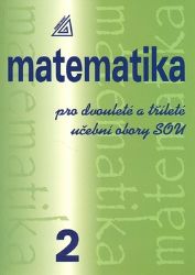 Matematika pro dvouleté a tříleté obory SOU 2.díl Matematika pro dvouleté a tříleté obory SOU 2.díl