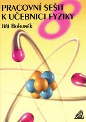 Fyzika pro 8. r. ZŠ - pracovní sešit - Jiří Bohuněk - 8. třída Fyzika pro 8. r. ZŠ - pracovní sešit
