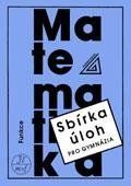 Sbírka úloh z matematiky pro gymnázia - Funkce Sbírka úloh z matematiky pro gymnázia - Funkce