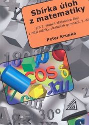 Sbírka úloh pro 2.stupeň ZŠ a nižší ročníky víceletých gymnázií, 2.díl - Peter Krupka - Matematika a geometrie Sbírka úloh pro 2.stupeň ZŠ a nižší ročníky víceletých gymnázií, 2.díl