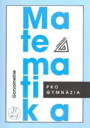 Matematika pro gymnázia - Goniometrie Matematika pro gymnázia - Goniometrie