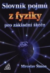 Slovník pojmů z fyziky pro základní školu Slovník pojmů z fyziky pro základní školu
