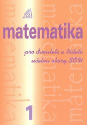 Matematika pro dvouleté a tříleté učební obory SOU 1.díl - Emil Calda - Matematika Matematika pro dvouleté a tříleté učební obory SOU 1.díl