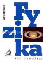 Fyzika pro gymnázia - Astrofyzika - Martin Macháček - Fyzika Fyzika pro gymnázia - Astrofyzika