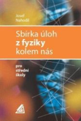 Sbírka úloh z fyziky kolem nás pro střední školy Sbírka úloh z fyziky kolem nás pro střední školy