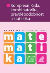 Matematika pro SŠ - Komplexní čísla, kombinatorika, pravděpodobnost a statistika - Emil Calda,Jarmila Robová - Matematika Matematika pro SŠ - Komplexní čísla, kombinatorika, pravděpodobnost a statistika
