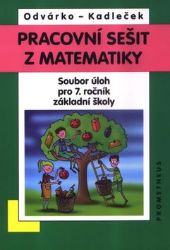Matematika pro 7. roč. ZŠ - Pracovní sešit - soubor úloh Matematika pro 7. roč. ZŠ - Pracovní sešit - soubor úloh