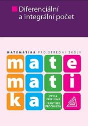 Matematika pro SŠ - Diferenciální a integrální počet - Pavla Pavlíková,František Procházka - Matematika Matematika pro SŠ - Diferenciální a integrální počet