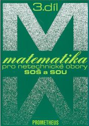 Matematika pro netechnické obory SOŠ a SOU, 3. díl Matematika pro netechnické obory SOŠ a SOU, 3. díl