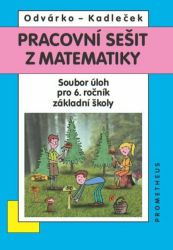 Matematika pro 6. roč. ZŠ - Pracovní sešit - Sbírka úloh Matematika pro 6. roč. ZŠ - Pracovní sešit - Sbírka úloh