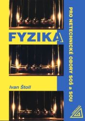 Fyzika pro netechnické obory SOŠ a SOU - Ivan Štoll - Fyzika Fyzika pro netechnické obory SOŠ a SOU