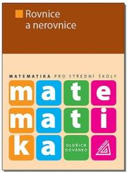 Matematika pro střední školy - Rovnice a nerovnice Matematika pro střední školy - Rovnice a nerovnice