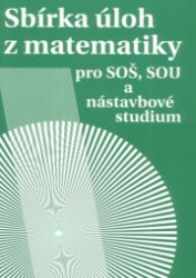 Sbírka úloh z matematiky pro SOŠ a SO SOU a nástavbové studium - Milada Hudcová,Libuše Kubičíková - Matematika Sbírka úloh z matematiky pro SOŠ a SO SOU a nástavbové studium