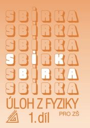 Sbírka úloh z fyziky pro ZŠ, 1. díl - Jiří Bohuněk - Učebnice pro 1. stupeň ZŠ Sbírka úloh z Fyziky 1.díl pro ZŠ