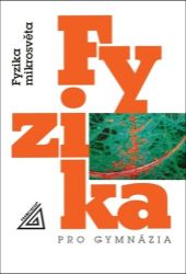 Fyzika pro gymnázia - Fyzika mikrosvěta Fyzika pro gymnázia - Fyzika mikrosvěta