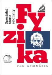 Fyzika pro gymnázia - Speciální teorie relativity - Karel Bartuška - Fyzika Fyzika pro gymnázia - Speciální teorie relativity
