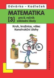 Matematika pro 8. roč. ZŠ - 3.díl (Kruh, kružnice, válec; konstrukční úlohy) - Oldřich Odvárko,Jiří Kadleček - 8. třída Matematika pro 8. roč. ZŠ - 3.díl (Kruh, kružnice, válec; konstrukční úlohy)