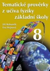 Tematické prověrky z učiva fyziky pro 8. ročník ZŠ - Jiří Bohuněk,Eva Hejnová - 8. třída Tematické prověrky z učiva fyziky ZŠ pro 8.roč
