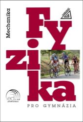 Fyzika pro gymnázia - Mechanika + ED - Emanuel Svoboda,Milan Bednařík - Fyzika Fyzika pro gymnázia Mechanika