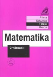 Matematika pro nižší třídy víceletých gymnázií - Úměrnosti Matematika pro nižší třídy víceletých gymnázií - Úměrnosti
