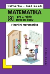 Matematika pro 9. roč. ZŠ - 3.díl (Finanční matematika) přepracované vydání Matematika pro 9. roč. ZŠ - 3.díl (Finanční matematika) přepracované vydání