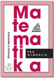 Matematika pro gymnázia - Rovnice a nerovnice Matematika pro gymnázia - Rovnice a nerovnice