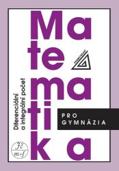 Matematika pro gymnázia - Diferenciální a integrální počet Matematika pro gymnázia - Diferenciální a integrální počet