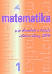 Matematika pro dvouleté a tříleté učební obory SOU 1.díl - Emil Calda - Matematika Matematika pro dvouleté a tříleté učební obory SOU 1.díl