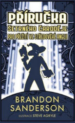 Šetrný čaroděj - Příručka šetrného čaroděje pro přežití ve středověké Anglii - Brandon Sanderson - Světová fantasy Příručka šetrného čaroděje pro přežití ve středověké Anglii