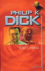Temný obraz - Philip Kindred Dick - Světová sci-fi Temný obraz