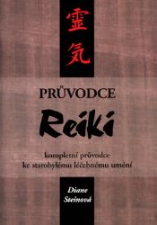 Průvodce Reiki - kompletní průvodce ke starobylému léčebnému umění - Diane Stein - Reiki a a čakry Průvodce Reiki
